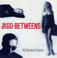 The Go-Betweens : 16 Lovers Lane